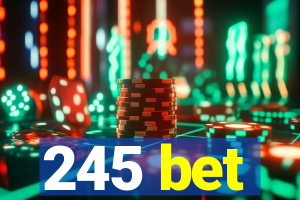 245 bet